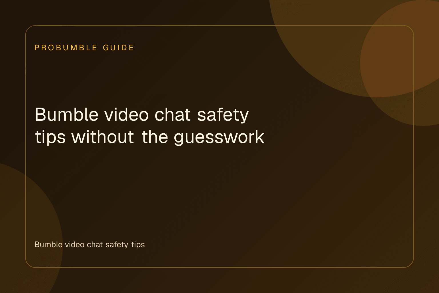 Bumble video chat safety tips